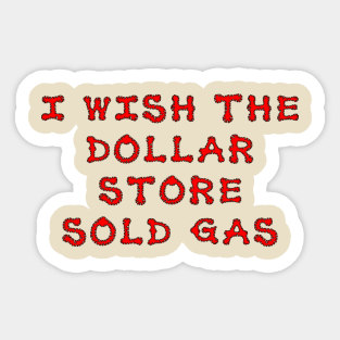 I wish the dollar store sold gas Sticker